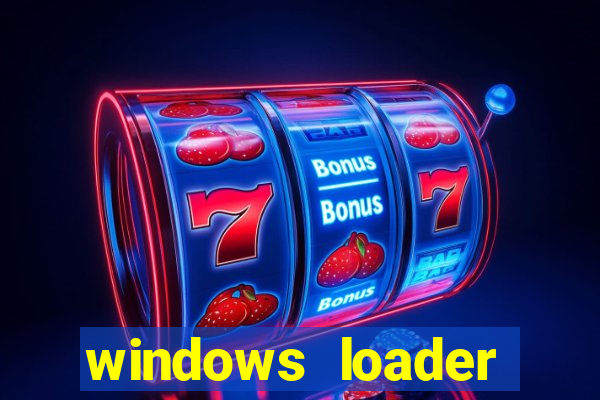 windows loader ativador windows 7